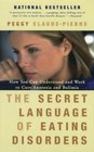 The Secret Language of Eating Disorders  How You Can Understand and Work to Cure Anorexia and Bulimia