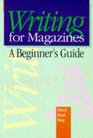 Writing for Magazines A Beginner's Guide