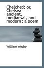 Chelched or Chelsea ancient mediaeval and modern a poem