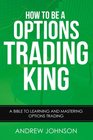 How To Be A Options Trading King Options Trade Like A King