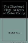 The Checkered Flag 100 Years of Motor Racing