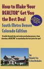 How to Make Your Realtor Get You the Best Deal South Metro Denver Colorado A Guide Through the Real Estate Purchasing Process from Choosing a Realtor to Negotiating the Best Deal for You