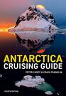 Antarctica Cruising Guide Fourth edition Includes Antarctic Peninsula Falkland Islands South Georgia and Ross Sea