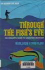 Through the Fish's Eye An Angler's Guide to Gamefish Behavior