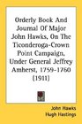 Orderly Book And Journal Of Major John Hawks On The TiconderogaCrown Point Campaign Under General Jeffrey Amherst 17591760
