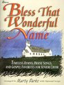 Bless That Wonderful Name Timeless Hymns Praise Songs and Gospel Favorites for Senior Choir