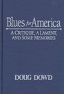 Blues for America A Critique a Lament and Some Memories
