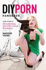 DIY Porn Handbook: Documenting Our Own Sexual Revolution