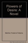 Flowers of Desire A Novel
