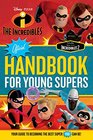 The Incredibles Official Handbook for Young Supers Your Guide to Becoming the Best Super You Can Be