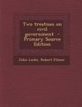 Two treatises on civil government   Primary Source Edition