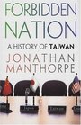Forbidden Nation  A History of Taiwan
