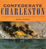 Confederate Charleston An Illustrated History of the City and the People During the Civil War