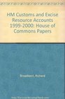 HM Customs and Excise Resource Accounts 19992000 House of Commons Papers