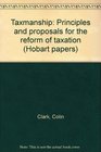 Taxmanship Principles and proposals for the reform of taxation