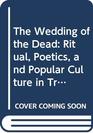 The Wedding of the Dead Ritual Poetics and Popular Culture in Transylvania