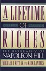 A Lifetime of Riches The Biography of Napoleon Hill