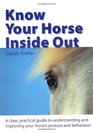 Know Your Horse Inside Out A Clear Practical Guide to Understanding and Improving Posture and Behaviour