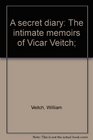 A secret diary The intimate memoirs of Vicar Veitch