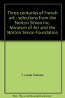 Three centuries of French art  selections from the Norton Simon Inc Museum of Art and the Norton Simon Foundation