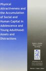 Physical Attractiveness and the Accumulation of Social and Human Capital in Adolescence and Young Adulthood Assets and Distractions