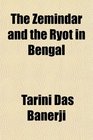 The Zemindar and the Ryot in Bengal