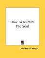 How To Nurture The Soul