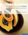 Eat Papayas Naked The Ph Balanced Diet for Super Health And Glowing Beauty