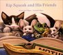 Rip Squeak and His Friends