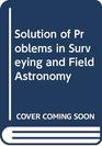 Solution of Problems in Surveying and Field Astronomy
