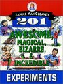 Janice VanCleave's 201 Awesome, Magical, Bizarre,  Incredible Experiments (Science for Every Kid)