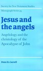 Jesus and the Angels  Angelology and the Christology of the Apocalypse of John