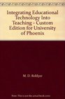 Integrating Educational Technology Into Teaching  Custom Edition for University of Phoenix