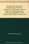 Freedom and restraint in broadcasting The British experience  the Queen's lecture given by Sir Michael Swann chairman of the BBC in the Kongresshalle Berlin 29 May 1975