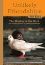 Unlikely Friendships for Kids The Monkey  the Dove And Four Other Stories of Animal Friendships