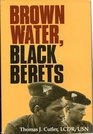 Brown Water, Black Berets: Coastal and Riverine Warfare in Vietnam