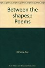 Between the shapes Poems