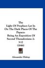 The Light Of Prophecy Let In On The Dark Places Of The Papacy Being An Exposition Of Second Thessalonians 2312