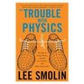 The Trouble With Physics The Rise of String Theory the Fall of a Science and What Comes Next