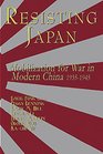 Resisting Japan Mobilizing for War in Modern China 19351945
