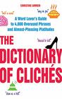 The Dictionary of Clichs A Word Lover's Guide to 4000 Overused Phrases and AlmostPleasing Platitudes