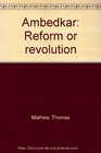 Ambedkar reform or revolution
