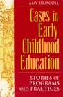 Cases in Early Childhood Education Stories of Programs and Practices