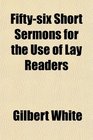 Fiftysix Short Sermons for the Use of Lay Readers