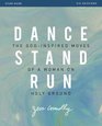 Dance Stand Run Study Guide The GodInspired Moves of a Woman on Holy Ground