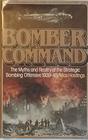 Bomber Command The Myths and Reality of the Strategic Bombing Offensive 193945