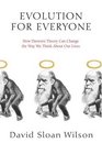 Evolution for Everyone How Darwin's Theory Can Change the Way We Think About Our Lives