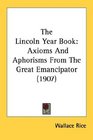 The Lincoln Year Book Axioms And Aphorisms From The Great Emancipator