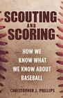Scouting and Scoring How We Know What We Know about Baseball