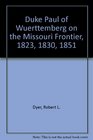 Duke Paul of Wuerttemberg on the Missouri Frontier 1823 1830 1851